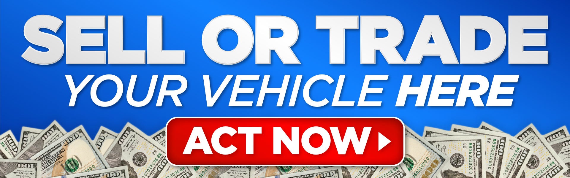 Sell or Trade Your Vehicle Here - ACT NOW