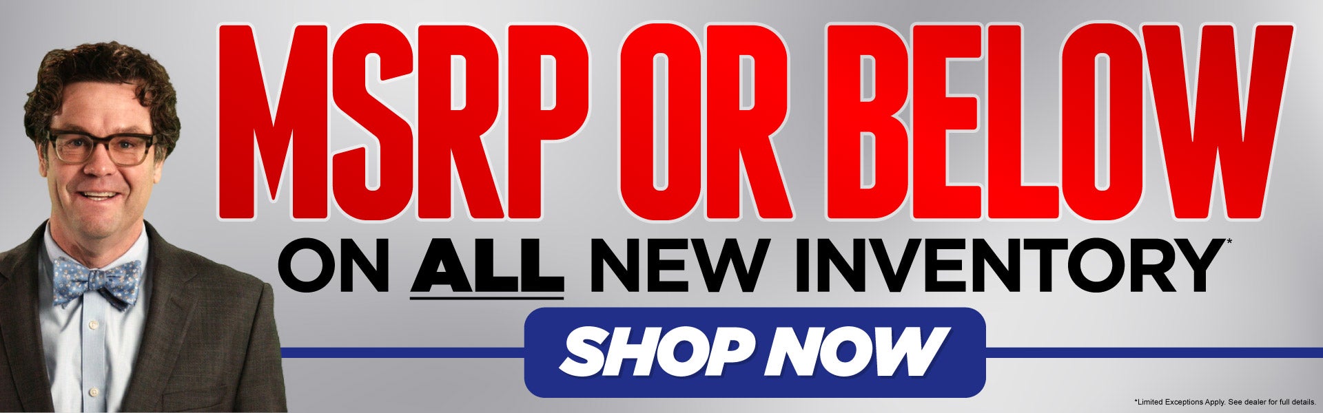 MSRP or Below on ALL New Inventory – Shop Now